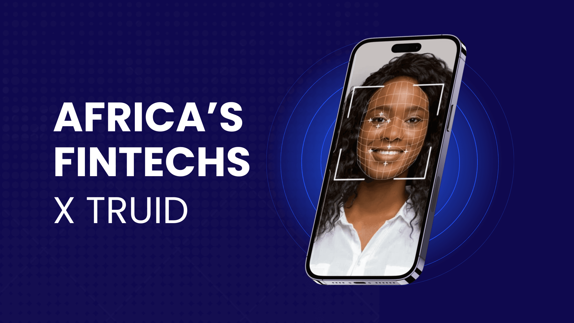 Africa's Digital Identity Revolution: TruID Enabling Secure Biometric Verification case study